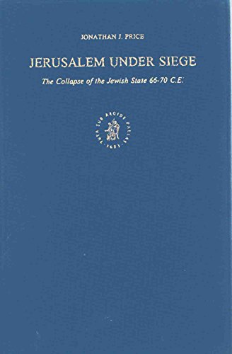 Jerusalem under Siege. The Collapse of the Jewish State 66-70 C.E. (Brill's Series in Jewish Studies. Vol. III) - Price, Jonathan J.