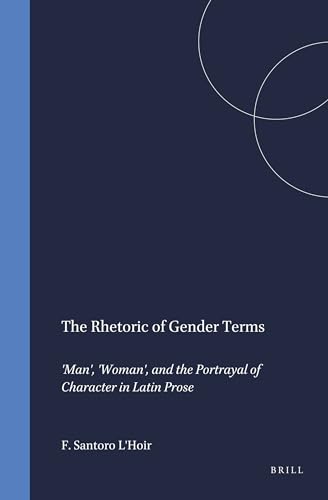 9789004095120: The Rhetoric of Gender Terms: 'man', 'woman', and the Portrayal of Character in Latin Prose: 120 (Mnemosyne, Bibliotheca Classica Batava Supplementum)