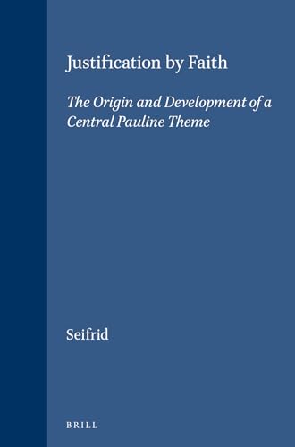 Justification by Faith. The Origin and Development of a Central Pauline Theme (Supplements to Novum Testamentum. Volume LXVIII) - Seifrid, Mark A.