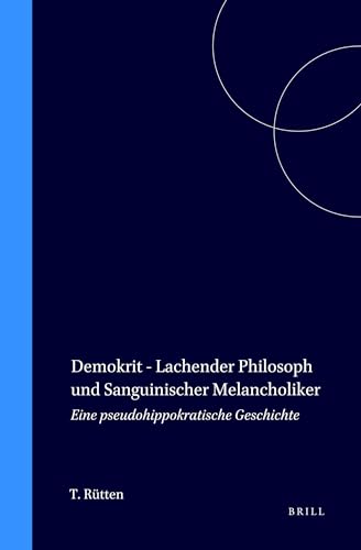 Stock image for Demokrit - Lachender Philosoph Und Sanguinischer Melancholiker Eine Pseudohippokratische Geschichte (German Edition) for sale by Dale A. Sorenson