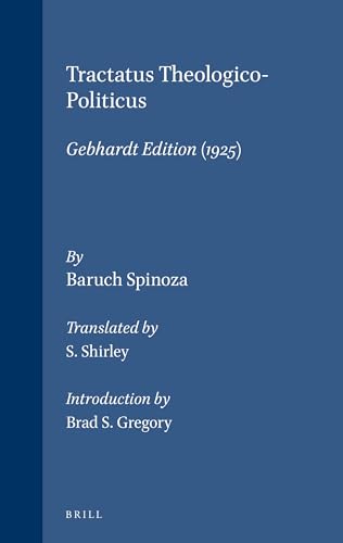 Tractatus Theologico-Politicus (Gebhardt Edition, 1925). Translated by Samuel Shirley. With an Introduction by Brad S. Gregory. Second Edition - Spinoza, Baruch