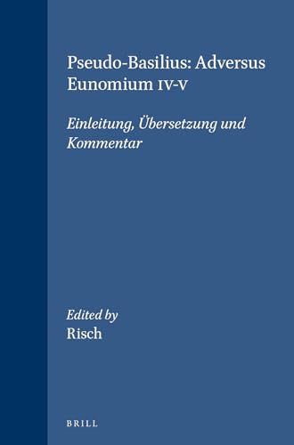 Pseudo-Basilius: Adversus Eunomium IV-V. Einleitung, Übersetzung und Kommentar. - RISCH, FRANZ XAVER.