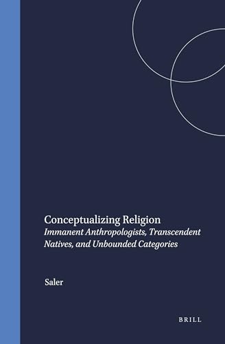 Imagen de archivo de Conceptualizing Religion: Immanent Anthropologists, Transcendent Natives, and Unbounded Categories (Studies in the History of Religions) (Studies in the History of Religions) a la venta por Books From California