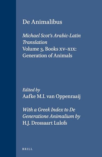Aristotle de Animalibus. Michael Scot's Arabic-Latin Translation. Part Three: Books XV-XIX: Generation of Animals (Aristoteles Semitico-Latinus. Volume 5) - Oppenraaij, Aafke M.I. van