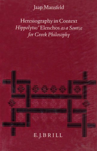 Beispielbild fr Heresiography in Context: Hippolytus' Elenchos As a Source for Greek Philosophy (Philosophia Antiqua) zum Verkauf von Zubal-Books, Since 1961