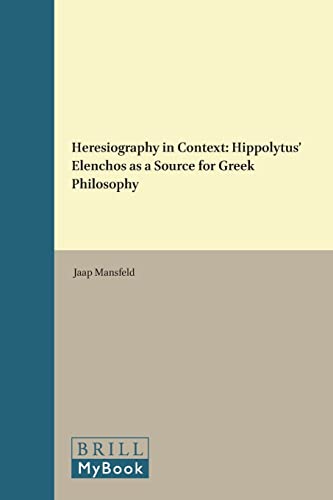 HERESIOGRAPHY IN CONTEXT. HIPPOLYTUS' "ELENCHOS" AS A SOURCE FOR GREEK PHILOSOPHY