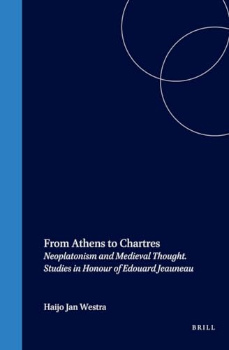 Imagen de archivo de From Athens to Chartres: Neoplatonism and Medieval Thought Studies in Honour of Edouard Jeaneau (Studien Und Texte Zur Geistesgeschichte Des . French, German, Italian and Latin Edition) a la venta por Redux Books