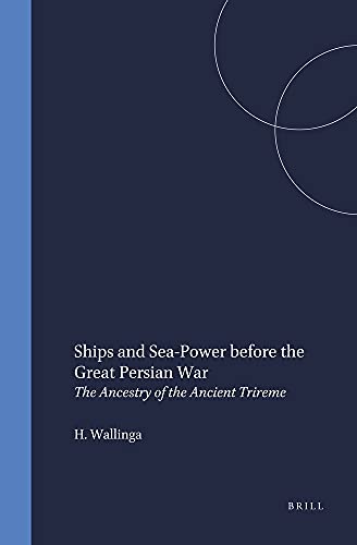 Ships and sea-power before the great persian war. The ancestry of the ancient trireme. - Wallinga, H.T.