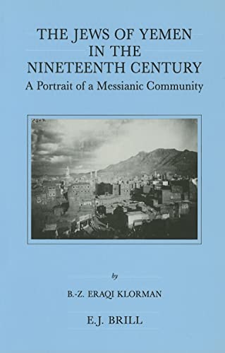 The Jews of Yemen in the Nineteenth Century: A Portrait of a Messianic Community (Brill's Series in Jewish Studies) - Klorman, Eraqi