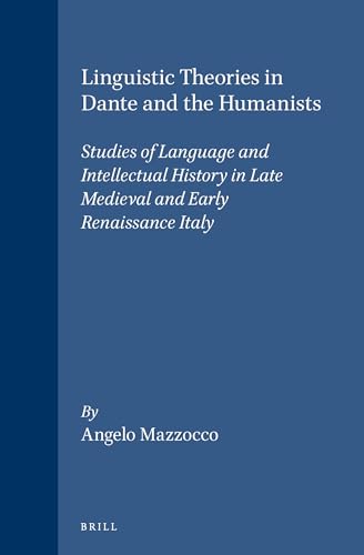 Linguistic Theories in Dante and the Humanists: Studies of Language and Intellectual History in L...