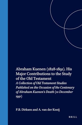9789004097322: Abraham Kuenen (1828-1891). His Major Contributions to the Study of the Old Testament: A Collection of Old Testament Studies Published on the Occasion ... Studin, Old Testament Studies)