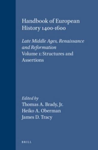 Handbook of European History, 1400-1600: Late Middle Ages, Renaissance and Reformation (Volume 1): Structures and Assertions - Brady, TA et al (eds)