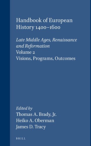 Handbook of European History, 1400-1600: Late Middle Ages, Renaissance and Reformation (Volume 2) Visions, Programs and Outcomes - Brady, TA et al (eds)