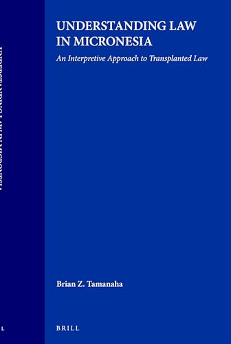 9789004097681: Understanding Law in Micronesia: An Interpretive Approach to Transplanted Law: 7 (Studies in Human Society, 7)