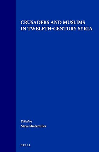 9789004097773: Crusaders and Muslims in Twelfth-Century Syria (Medieval Mediterranean) (English and French Edition)