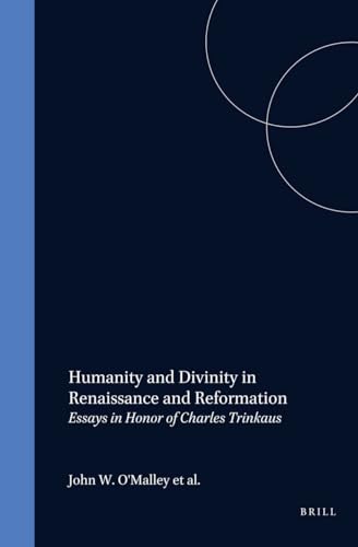 Imagen de archivo de Humanity and Divinity in Renaissance and Reformation: Essays in Honor of Charles Trinkaus (Studies in the History of Christian Thought, Vol 51) a la venta por Moe's Books