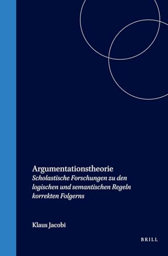 9789004098220: Argumentationstheorie: Scholastische Forschungen Zu Den Logischen Und Semantischen Regeln Korrekten Folgerns (Studien Und Texte Zur Geistesgeschichte Des Mittelalters) (English and German Edition)