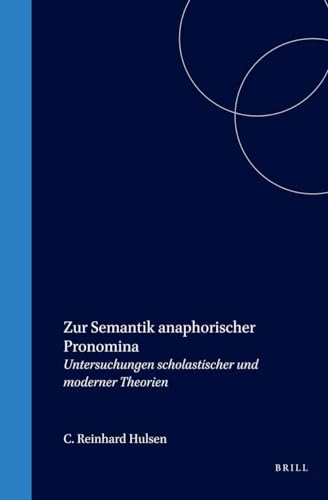 Zur Semantik Anaphorischer Pronomina: Untersuchungen Scholasticher Und Moderner Theorien (Studien Und Texte Zur Geistesgeschichte Des Mittelalters) (German Edition) - Hulsen, C. Reinhard