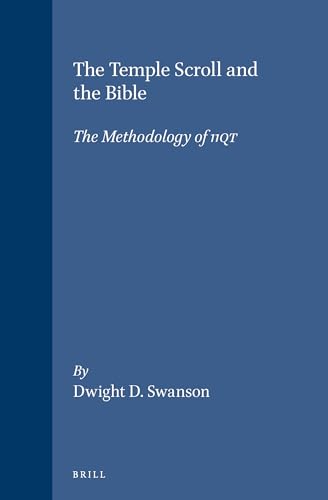 The Temple Scroll and the Bible. The Methodology of 11QT (Studies on the Texts of the Desert of Judah 14) - Dwight D. Swanson