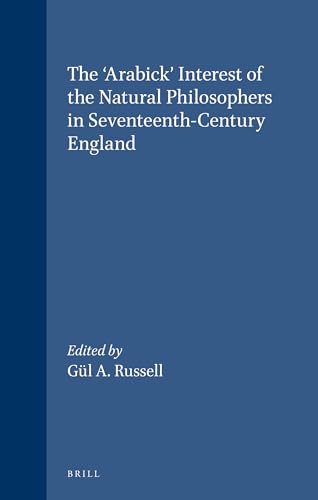9789004098886: The 'Arabick' Interest of the Natural Philosophers in Seventeenth-Century England (Brill's Studies in Intellectual History)
