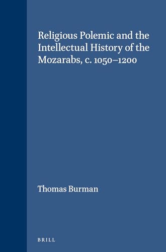 Religious Polemic and the Intellectual History of the Mozarabs, c. 1050-1200 (Hardback) - Thomas Burman