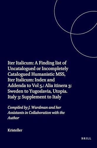 9789004099340: Iter Italicum: A Finding List of Uncatalogued or Incompletely Catalogued Humanistic Mss, Iter Italicum: Index and Addenda to Vol 5.: Alia Itinera 3: ... Assistants in Collaboration with the Author