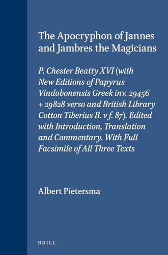 9789004099388: The Apocryphon of Jannes and Jambres the Magicians: P. Chester Beatty XVI (With New Editions of Papyrus Vindobonensis Greek Inv. 29456+29828 Verso and British Library Cotton Tiberius B. V F. 87