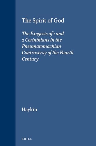 9789004099470: The Spirit of God: The Exegesis of 1 and 2 Corinthians in the Pneumatomachian Controversy of the Fourth Century