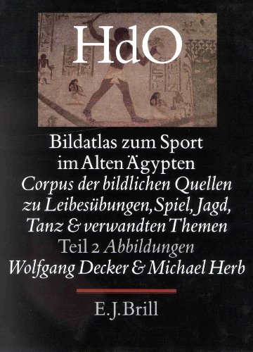 Bildatlas Zum Sport Im Alten Agypten: Corpus Der Bildlichen Quellen Zu Leibesubungen, Spiel, Jagd, Tanz Und Verwandten Themen - Abbildungen (Ancient Near East) (German Edition) - Wolfgang Decker, Michael Herb