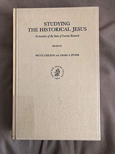 Studying the Historical Jesus. Evaluations of the State of Current Research (New Testament Tools and Studies, Volume XIX) - Chilton, Bruce/Evans, Craig A.