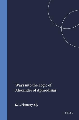 Ways into the logic of Alexander of Aphrodisias.