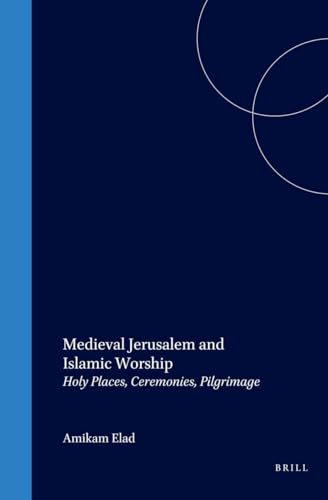 Medieval Jerusalem and Islamic worship . Holy places, ceremonies, pilgrimage.