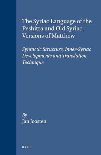 The Syriac Language of the Peshitta & Old Syriac Versions of Matthew. [Signiert]. Syntactic Structure, Inner-Syriac Developments & Translation Technique. - Joosten, Jan