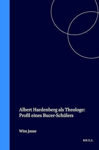 Albert Hardenberg als Theologe: Profil Eines Bucer-Schulers.; (Studies in the History of Christia...