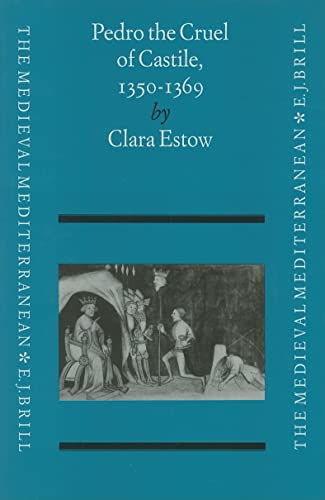 9789004100947: Pedro the Cruel of Castile (1350-1369) (The Medieval Mediterranean : Peoples, Economies and Cultures, 400-1453, Vol 6)