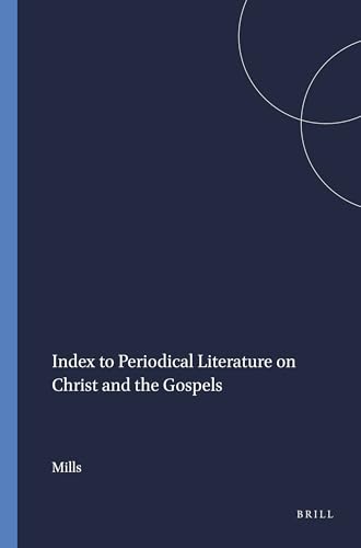 Index to Periodical Literature on Christ and the Gospels (New Testament Tools and Studies. Volume XXVII) - Mills, Watson E.