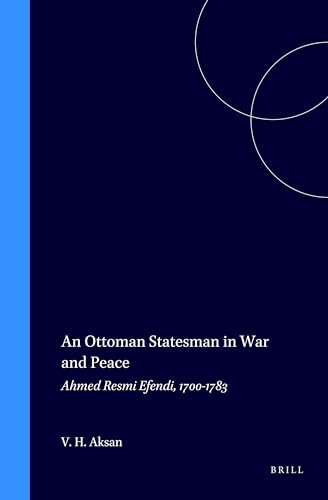 Imagen de archivo de An Ottoman Statesman in War and Peace: Ahmed Resmi Efendi 1700-1783 (The Ottoman Empire and Its Heritage : Politics, Society and Economy, Vol 3) a la venta por My Dead Aunt's Books