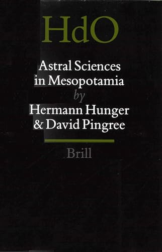 Astral Sciences in Mesopotamia (HANDBOOK OF ORIENTAL STUDIES/HANDBUCH DER ORIENTALISTIK) (9789004101272) by Hunger, Hermann; Pingree, David