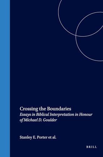 Crossing the Boundaries: Essays in Biblical Interpretation in Honour of Michael D. Goulder (Biblical Interpretation Series). ISBN 9789004101319 - PORTER, STANLEY E., PAUL JOYCE AND DAVID E. ORTO (eds.)