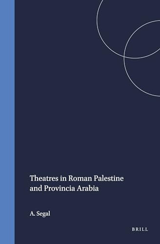 Theatres in Roman Palestine and Provincia Arabia (Mnemosyne, Bibliotheca Classica Batava Supplementum) (9789004101456) by Segal, A