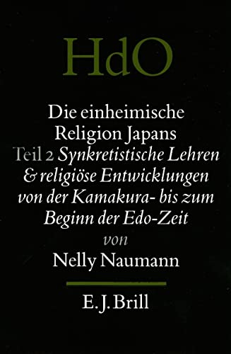 Beispielbild fr Die Einheimische Religion Japans: Teil Synkretistische Lehren Und Religiose Entwicklungen Von Der Kamkura - Bis Zum Beginn Der Edo-Zeit (Handbuch Der Orientalistik . Abteilung, Japan, 4, Religionen, 1.-2) zum Verkauf von Books From California