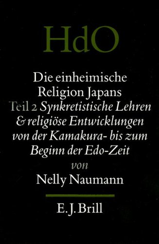 9789004101784: Die Einheimische Religion Japans: Teil Synkretistische Lehren Und Religiose Entwicklungen Von Der Kamkura - Bis Zum Beginn Der Edo-Zeit