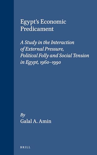 Imagen de archivo de Egypt's Economic Predicament: A Study in the Interaction of External Pressure, Political Folly, and Social Tension in Egypt, 1960-1990 (Social, . STUDIES OF THE MIDDLE EAST AND ASIA) a la venta por HPB-Red