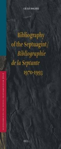 Bibliography of the Septuagint (1970-1993) Bibliographie de la Septante (1970-1993) - Dogniez, Cecile