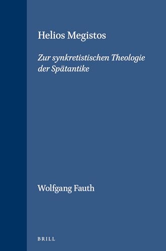 9789004101944: Helios Megistos: Zur Synkretistischen Theologie Der Spatantike: Zur Synkretistischen Theologie Der Spaetantike (Religions in the Graeco-Roman World): Zur Synkretistischen Theologie Der Sptantike: 125