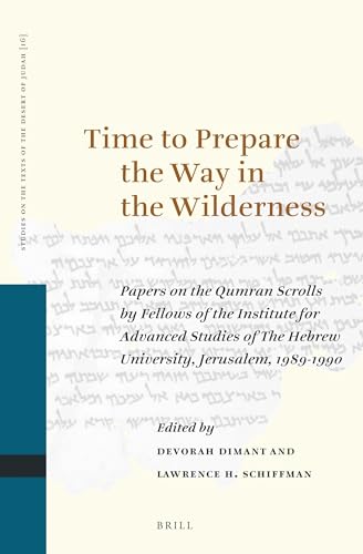 Stock image for Time to Prepare the Way in the Wilderness: Papers on the Qumran Scrolls by Fellows of the Institute for Advanced Studies of the Hebrew University, Jerusalem, 1989-1990 (Studies on the Texts of the Desert of Judah) (Volume 16) for sale by Anybook.com