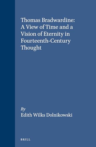 Stock image for Thomas Bradwardine: A View of Time and a Vision of Eternity in Fourteenth-Century Thought. for sale by Ted Kottler, Bookseller