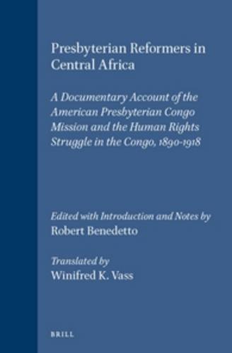 Beispielbild fr Presbyterian Reformers in Central Africa: A Documentary Account of the American Presbyterian Congo Mission and the Human Rights Struggle in the Congo, 1890-1918 zum Verkauf von Revaluation Books