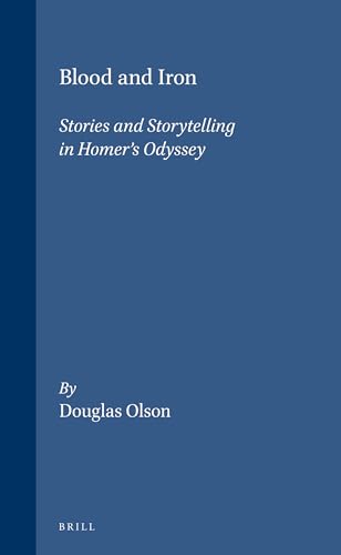 Blood and Iron: Stories and Storytelling in Homer's Odyssey (Mnemosyne, Bibliotheca Classica Batava Supplementum) (9789004102514) by Olson, Douglas