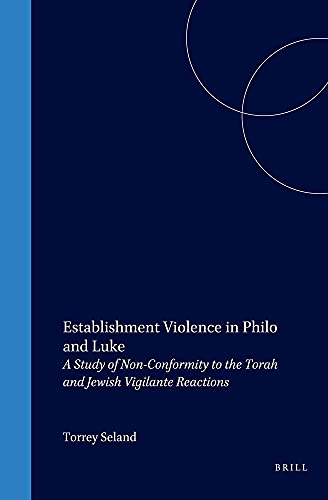 9789004102521: Establishment Violence in Philo and Luke: A Study of Nonconformity to the Torah and Jewish Vigilante Reactions (Biblical Interpretation Series): 15